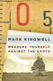 Measure Yourself Against the Earth (Essays) by Mark Kingwell, 9781771960465