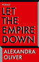 Let the Empire Down by Alexandra Oliver, 9781771960786