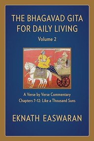 The Bhagavad Gita for Daily Living, Volume 2 (A Verse-by-Verse Commentary: Chapters 7-12 Like a Thousand Suns) by Eknath Easwaran, 9781586381356
