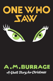 One Who Saw (A Ghost Story for Christmas) by A.M. Burrage, Seth, 9781771960663