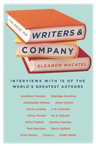 The Best of Writers and Company by Eleanor Wachtel, 9781771960748