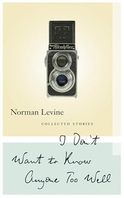 I Don't Want to Know Anyone Too Well (Collected Stories) by Norman Levine, 9781771960885