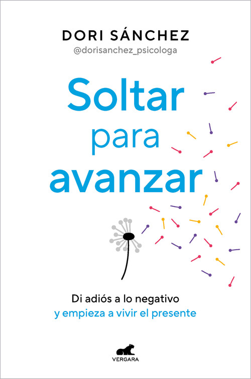 Soltar para avanzar: Di adiós a lo negativo y empieza a vivir el presente / Let Go to Move Forward (Spanish Edition) by Dori Sánchez, 9788419248800