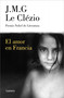El amor en Francia / Love in France (Spanish Edition) by J.M.G. Le Clézio, 9788426425980