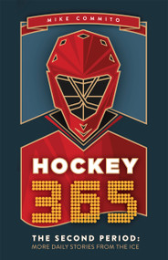 Hockey 365, The Second Period (More Daily Stories from the Ice) by Mike Commito, 9781459748446