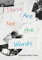 These Are Not the Words by Amanda West Lewis, 9781773067926