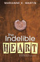 The Indelible Heart by Marianne K. Martin, 9781932859775