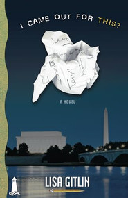 I Came Out for This? (A Novel) by Lisa Gitlin, 9781932859737