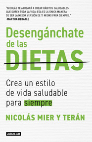 Desengánchate de las dietas: Crea un estilo de vida saludable para siempre / Free Yourself From Diets (Spanish Edition) by Nicolás Mier Y Terán, 9786073837682