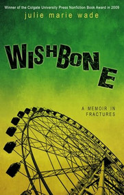 Wishbone (A Memoir in Fractures) by Julie Marie Wade, 9781612940557