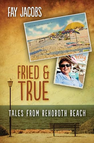 Fried & True (Tales From Rehoboth Beach) by Fay Jacobs, 9781612940731