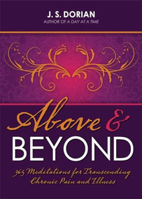 Above and Beyond (365 Meditations for Transcending Chronic Pain and Illness) by J.S. Dorian, 9781936290666
