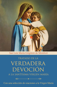 Tratado de la verdadera devoción a la Santísima Virgen María / True Devotion to Mary: With Curated Prayers to the Blessed Virgin Ma.. (Spanish Edition) by San Luis María Grignion de Montfort, 9781644738801