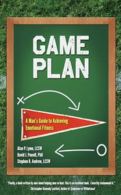 Game Plan (A Man's Guide to Achieving Emotional Fitness) by Alan Lyme, David J. Powell, Stephen Andrew, 9781936290963