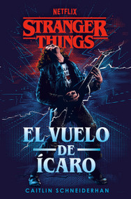 Stranger Things: El vuelo de Ícaro / Stranger Things: Icarus's Flight (Spanish Edition) by Caitlin Schneiderhan, 9788401024221