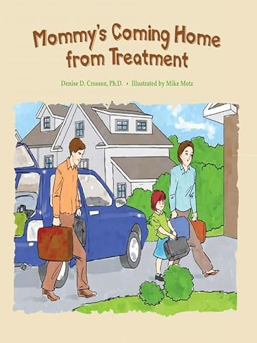 Mommy's Coming Home from Treatment by Denise D. Crosson, Mike Motz, 9780979986949