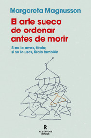 El arte sueco de ordenar antes de morir / The Gentle Art of Swedish Death Cleaning: How to Free Yourself and Your Family from a Lifetime.. (Spanish Edition) by MARGARETA MAGNUSSON, 9788419940186