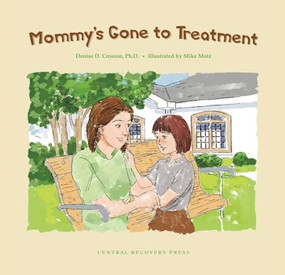 Mommy's Gone to Treatment by Denise D. Crosson, Mike Motz, 9780979986918