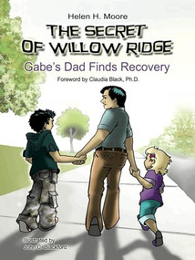 The Secret of Willow Ridge (Gabe's Dad Finds Recovery) by Helen H. Moore, Claudia Black, John C. Blackford, 9780981848204