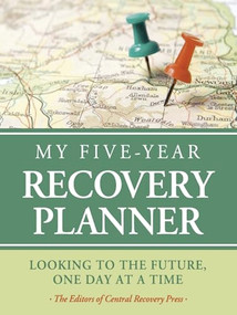 My Five-Year Recovery Planner (Looking to the Future, One Day at a Time) by The  Editors of Central Recovery Press, 9780981848297