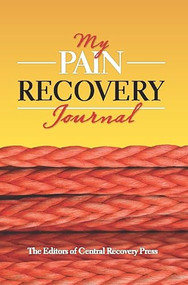 My Pain Recovery Journal by The  Editors of Central Recovery Press, 9780979986970
