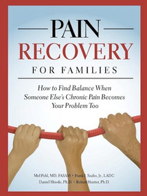 Pain Recovery for Families (How to Find Balance When Someone Else's Chronic Pain Becomes Your Problem Too) by Mel Pohl, Frank J. Szabo, Jr., Daniel Shiode, Robert Hunter, 9780981848235