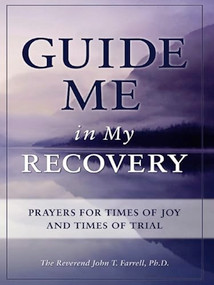 Guide Me in My Recovery (Prayers for Times of Joy and Times of Trial) by John T. Farrell, 9781936290000