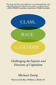 Class, Race, and Gender (Challenging the Injuries and Divisions of Capitalism) by Michael Zweig, William J. Barber, II, 9798887440125