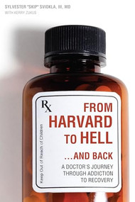 From Harvard to Hell...and Back (A Doctors Journey through Addiction to Recovery) by Sylvester  Sviokla, Kerry Zukus, 9781937612290