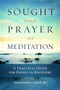 Sought through Prayer and Meditation (A Practical Guide for People in Recovery) by John T. Farrell, 9781937612337