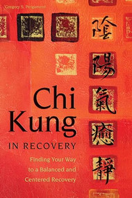 Chi Kung in Recovery (Finding Your Way to a Balanced and Centered Recovery) by Gregory Pergament, 9781937612412