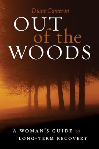 Out of the Woods (A Woman's Guide to Long-Term Recovery) by Diane Cameron, 9781937612474