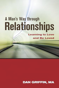 A Man's Way through Relationships (Learning to Love and Be Loved) by Dan Griffin, 9781937612665