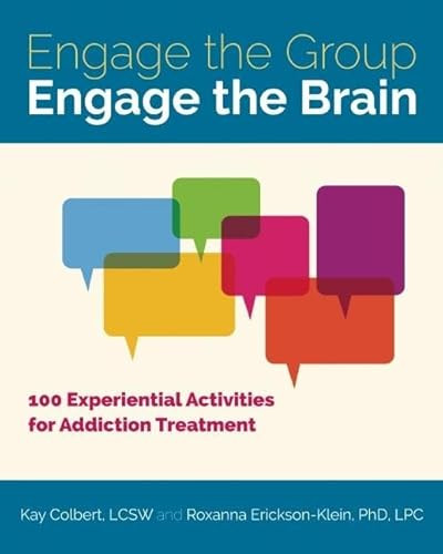 Engage the Group, Engage the Brain (100 Experiential Activities for Addiction Treatment) by Kay Colbert, Roxanna Erickson-Klein, 9781937612894