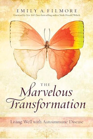 The Marvelous Transformation (Living Well with Autoimmune Disease) by Emily A. Filmore, 9781937612870