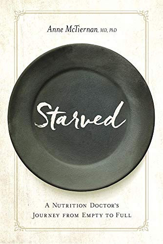 Starved (A Nutrition Doctor's Journey from Empty to Full) by Anne McTiernan, 9781942094289