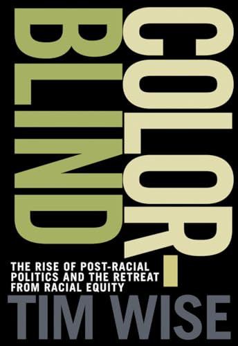 Colorblind (The Rise of Post-Racial Politics and the Retreat from Racial Equity) by Tim Wise, 9780872865082