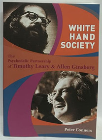 White Hand Society (The Psychedelic Partnership of Timothy Leary & Allen Ginsberg) by Peter Conners, 9780872865358