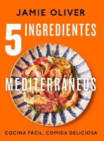 5 ingredientes mediterráneos: Cocina fácil, comida deliciosa / 5 Ingredients Mediterranean (Spanish Edition) by Jamie Oliver, 9788425364334