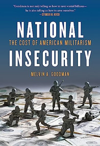 National Insecurity (The Cost of American Militarism) by Melvin  A. Goodman, 9780872865891