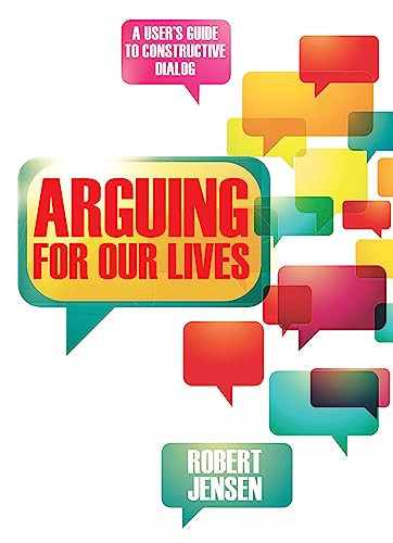 Arguing for Our Lives (A User's Guide to Constructive Dialog) by Robert Jensen, 9780872865730