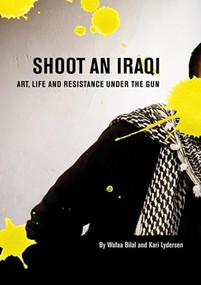 Shoot an Iraqi (Art, Life and Resistance Under the Gun) by Wafaa Bilal, Kari Lydersen, 9780872864917