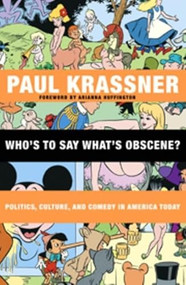 Who's to Say What's Obscene? (Politics, Culture, and Comedy in America Today) by Paul Krassner, Arianna Huffington, 9780872865013