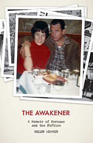 The Awakener (A Memoir of Jack Kerouac and the Fifties) by Helen Weaver, 9780872865051