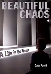 Beautiful Chaos (A Life in the Theater) by Carey Perloff, 9781931404143