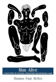 Man Alive (A True Story of Violence, Forgiveness and Becoming a Man) by Thomas  Page McBee, 9780872866249