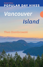 Popular Day Hikes: Vancouver Island - Revised Edition by Theo Dombrowski, 9781771607025