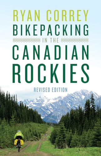 Bikepacking in the Canadian Rockies - Revised Edition by Ryan Correy, 9781771605458