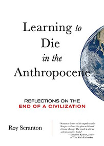 Learning to Die in the Anthropocene (Reflections on the End of a Civilization) by Roy Scranton, 9780872866690