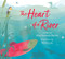 The Heart of a River by Eileen Delehanty Pearkes, Nichola Lytle, 9781771606998
